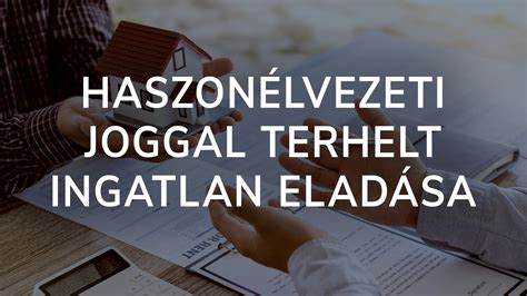 Haszonélvezettel terhelt ingatlan eladása